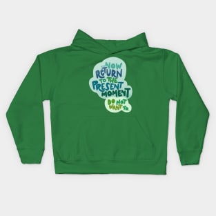 ...Now return to the present moment Kids Hoodie